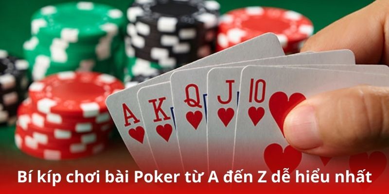 Bí kíp chơi bài Poker từ A đến Z dễ hiểu nhất